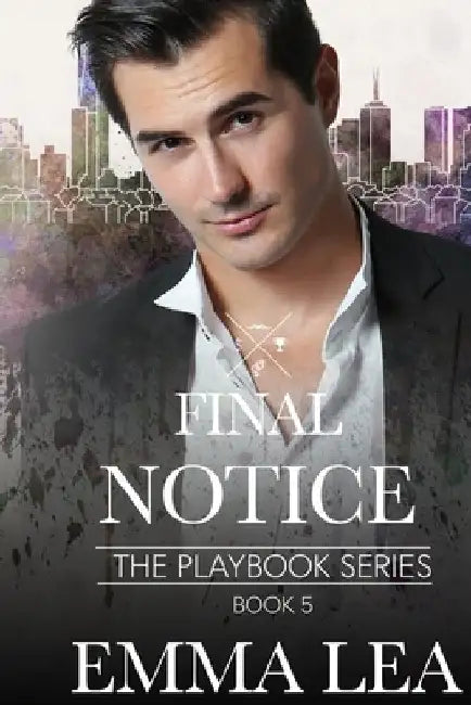 Final Notice: The Playbook Series Book 5 by Emma Lea