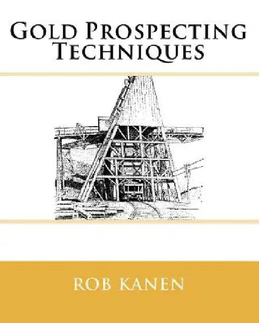 Gold Prospecting Techniques by Rob Kanen