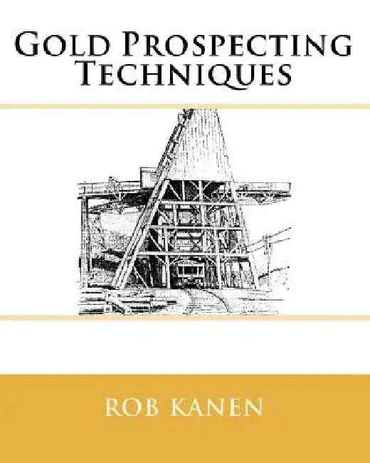 Gold Prospecting Techniques by Rob Kanen