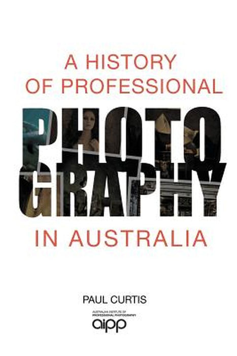 A History of Professional Photography in Australia by Paul Curtis