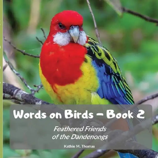 Words on Birds Book 2: Feathered Friends of the Dandenongs by Kathie M. Thomas