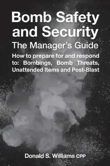 Bomb Safety and Security: The Manager's Guide by Donald S. Williams