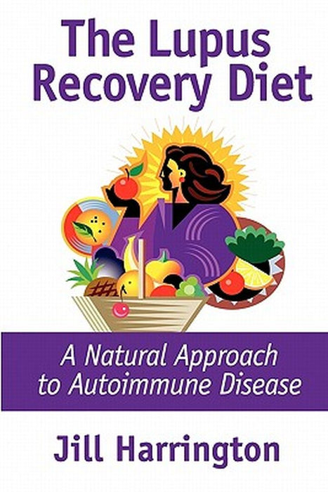 The Lupus Recovery Diet: A Natural Approach to Autoimmune Disease by Jill Harrington