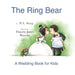The Ring Bear: A Wedding Book for Kids by Timothy James Hantula