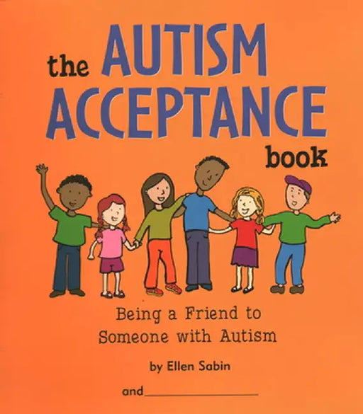 The Autism Acceptance Book: Being a Friend to Someone with Autism by Ellen Sabin