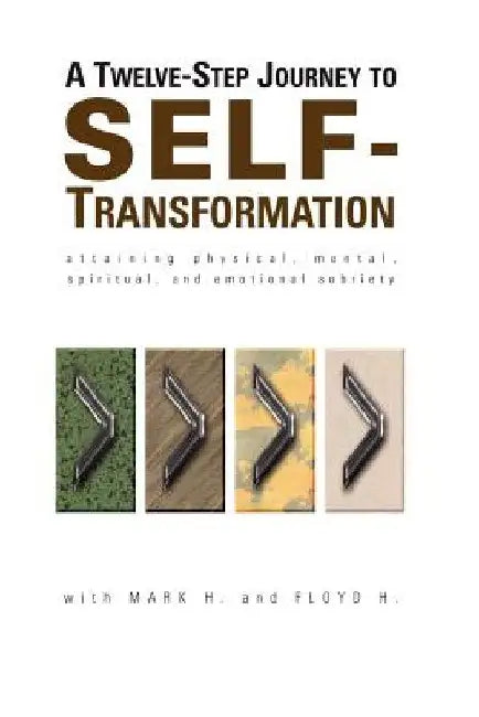 A Twelve Step Journey to Self Transformation by H, Mark