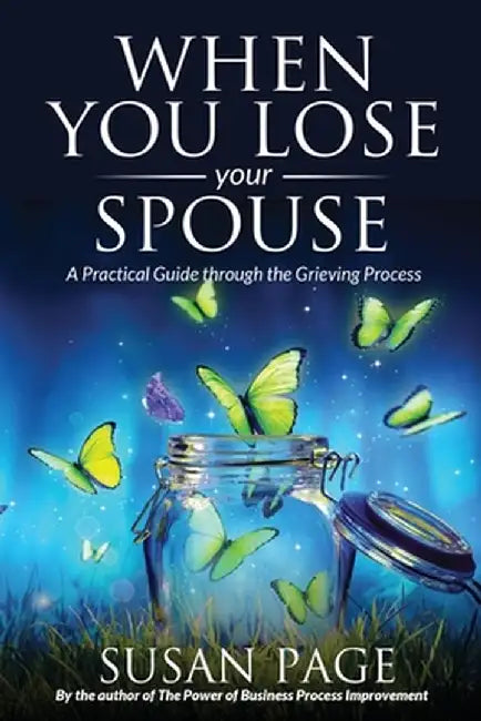 When You Lose Your Spouse: A Practical Guide through the Grieving Process by Susan Page
