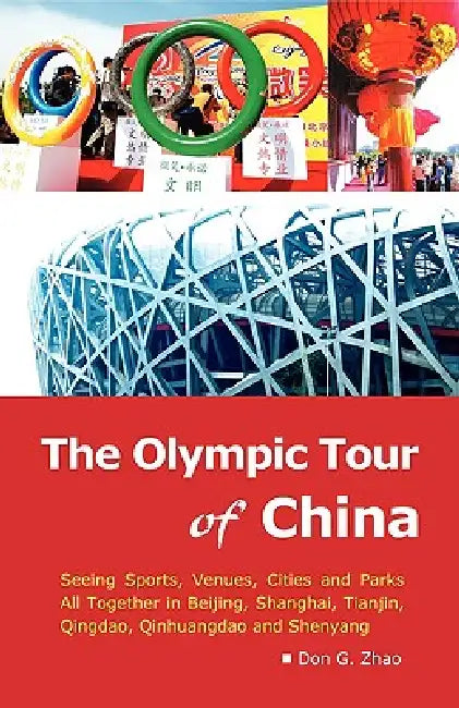 The Olympic Tour of China: Seeing Sports, Venues, Cities and Parks All Together by Don G. Zhao