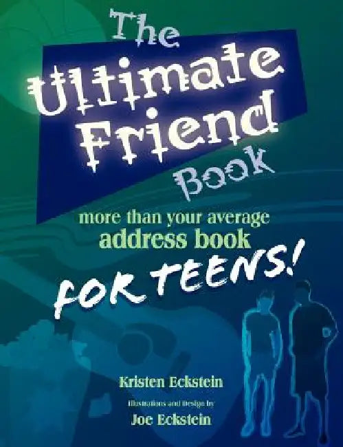 The Ultimate Friend Book: More Than Your Average Address Book For Teens! by Kristen J. Eckstein, Joe Eckstein