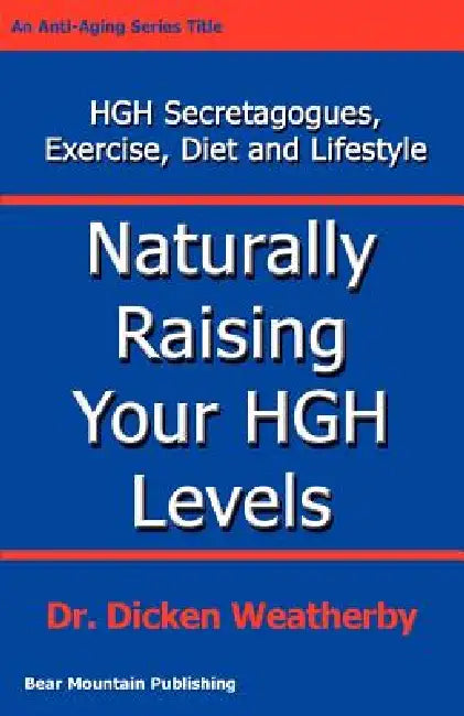 Naturally Raising Your HGH Levels by Dicken C. Weatherby