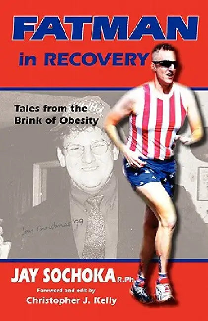 Fatman in Recovery: Tales from the Brink of Obesity by Jay Sochoka