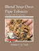 Blend Your Own Pipe Tobacco: 52 recipes with 52 color labels by Robert C. a. Goff