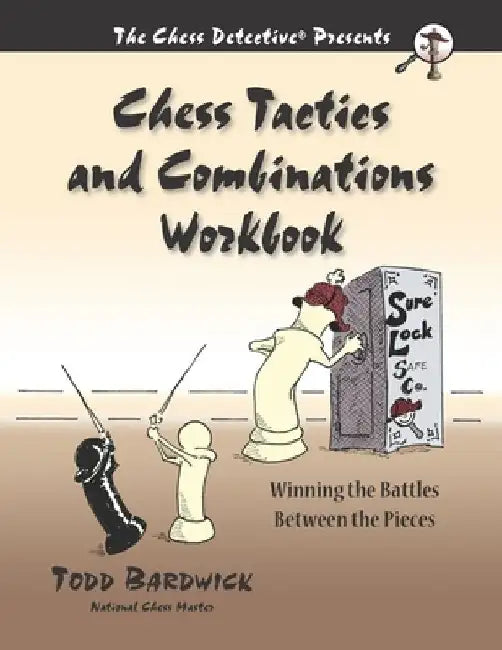 Chess Tactics and Combinations Workbook: Winning the Battles Between the Pieces by Todd Bardwick