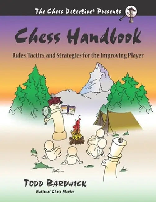 Chess Handbook: Rules, Tactics, and Strategies for the Improving Player by Todd Bardwick