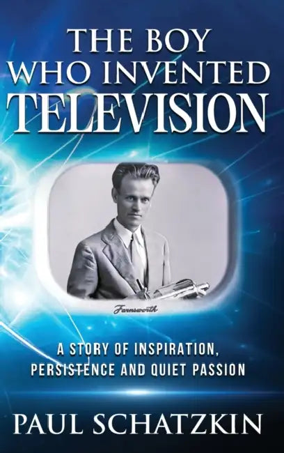 The Boy Who Invented Television by Paul Schatzkin