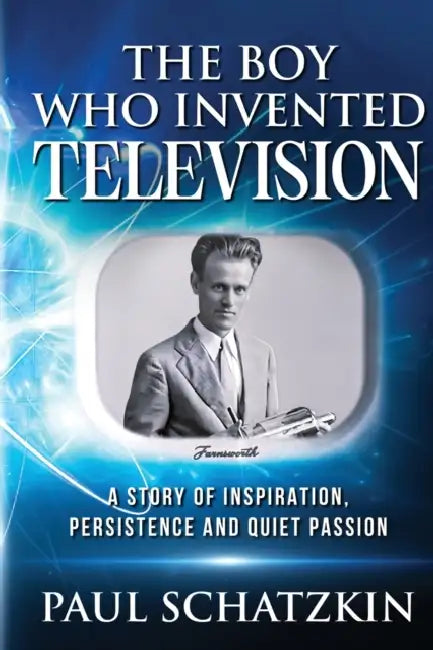 The Boy Who Invented Television by Schatzkin