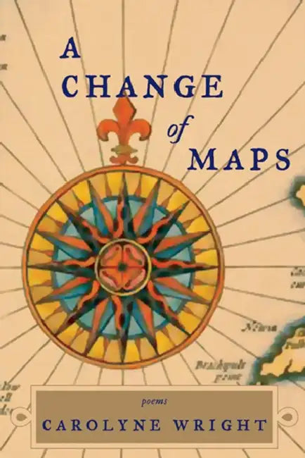 A Change of Maps by Carolyne Wright