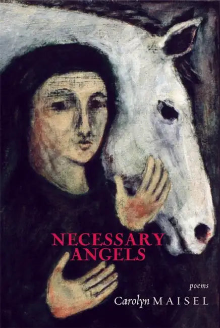 Necessary Angels: Poems by Carolyn Maisel