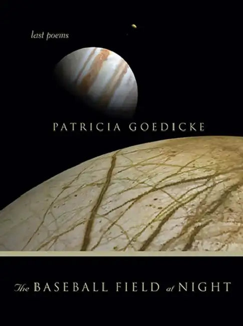 The Baseball Field at Night by Patricia Goedicke