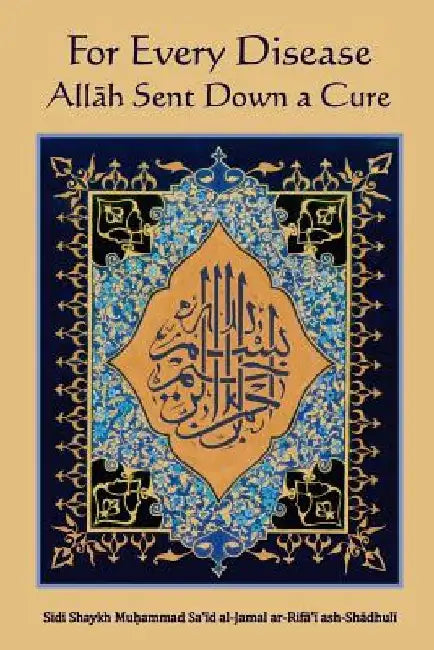 For Every Disease Allah Sent Down a Cure by Sidi Shaykh Muh Ar-Rifa'i Ash-Shadhuli