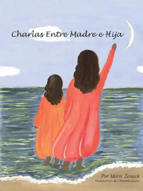 Charlas Entre Madre e Hija by Maria Zenack, Christina Marie