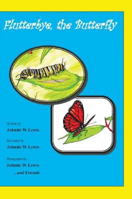 Flutterbye, the Butterfly by Johnnie W. Lewis, Johnnie W. Lewis