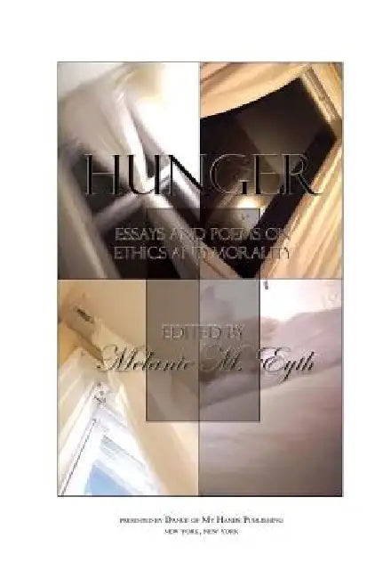 Hunger: Essays and Poems on Ethics and Morality by Melanie M. Eyth