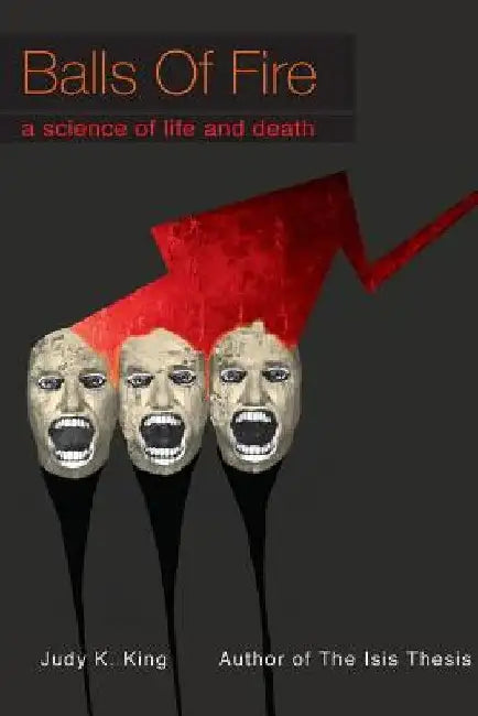 Balls of Fire: A Science of Life and Death by Judy Kay King