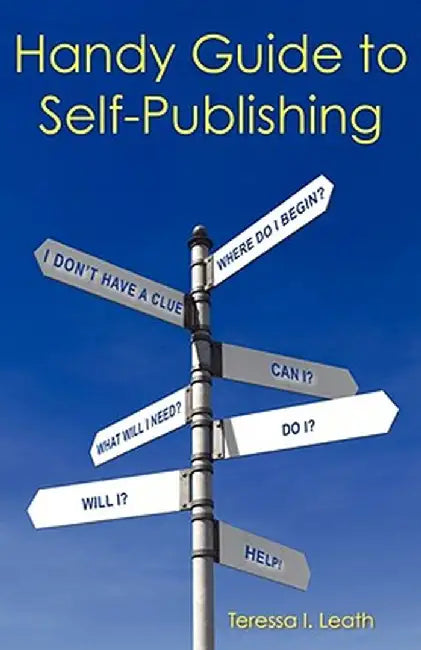Handy Guide to Self-Publishing by Teressa I. Leath