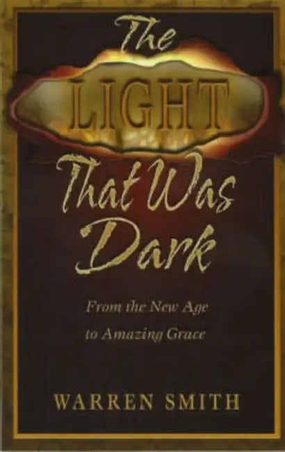 Light That Was Dark: From the New Age to Amazing Grace by Warren B. Smith