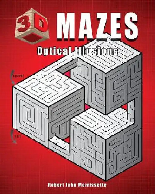 3D Mazes: Optical Illusions by Robert John Morrissette