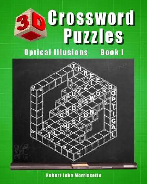 3D Crossword Puzzles: Optical Illusions Book I by Robert John Morrissette