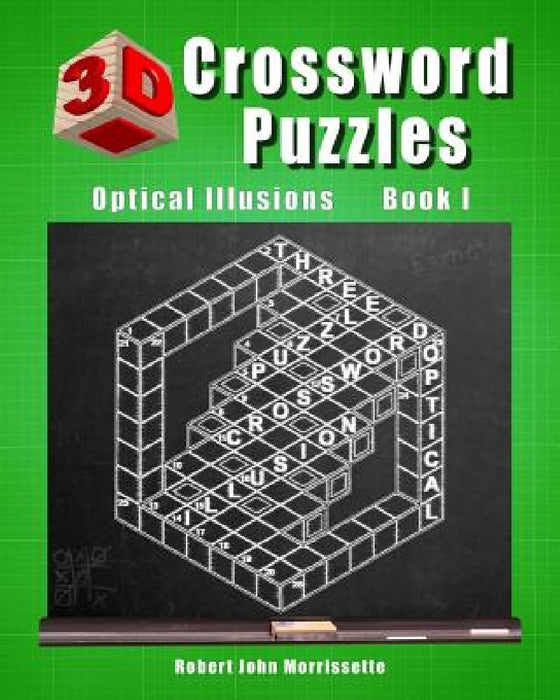 3D Crossword Puzzles: Optical Illusions Book I by Robert John Morrissette