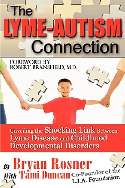 The Lyme-Autism Connection: Unveiling the Shocking Link Between Lyme Disease and Childhood Developmental Disorders by Tami Duncan, Bryan Rosner, Robert Bransfield