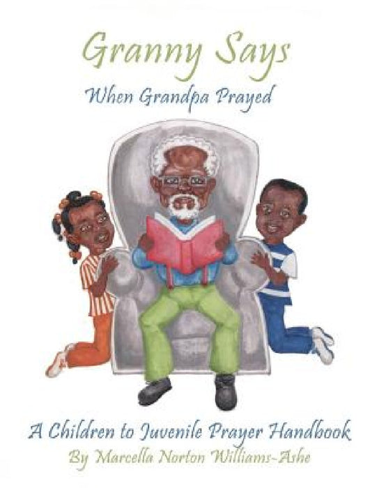 Granny Says: When Grandpa Prayed by Anthony, Jr. Williams
