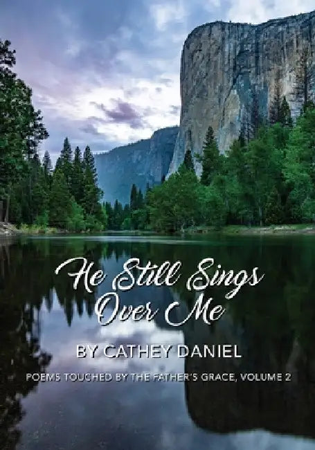 He Still Sings Over Me: Poems Touched by the Father's Grace, Volume 2 by Cathey Daniel
