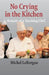 No Crying In The Kitchen: A Memoir Of A Teaching Chef by Michel Leborgne