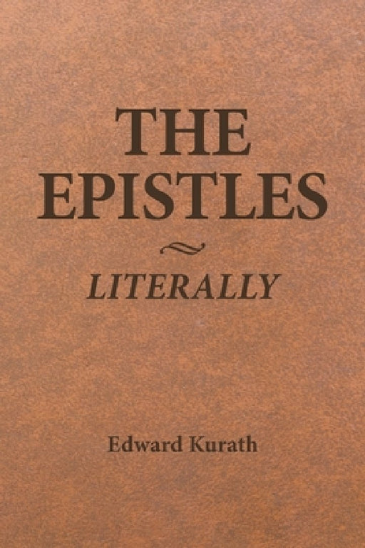 The Epistles Literally by Edward Kurath
