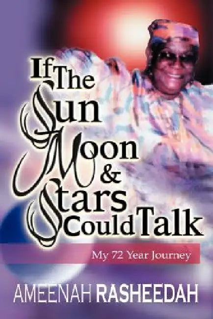 If the Sun, Moon and Stars Could Talk by Ameenah Rasheedah