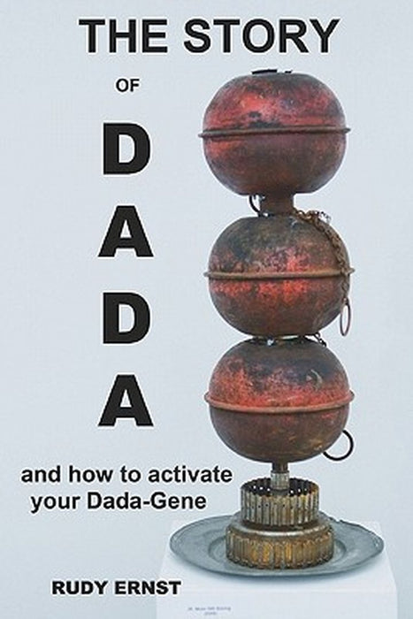The Story of Dada: ...and How to Activate Your Dada-Gene by Ernst, Rudy