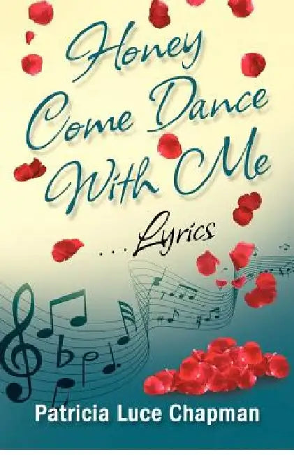 Honey Come Dance With Me: Lyrics by Patricia Luce Chapman