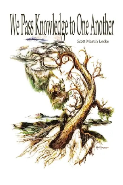 We Pass Knowledge to One Another by Scott Martin Locke