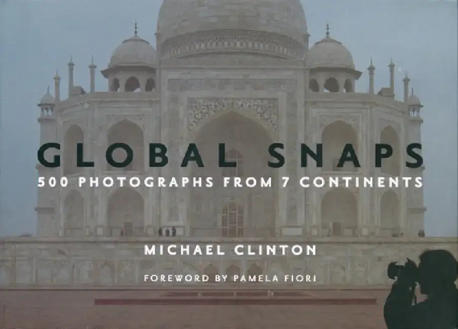 Global Snaps: 500 Photographs from 7 Continents by Michael Clinton