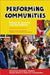 Performing Communities: Grassroots Ensemble Theaters Deeply Rooted in Eight U.S. Communities by Robert H. Leonard, Ann Kilkelly, Jan Cohen-Cruz