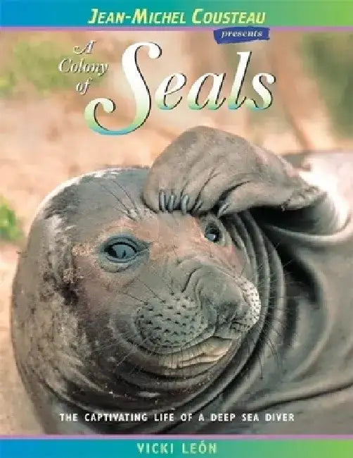 A Colony of Seals: The Captivating Life of a Deep Sea Diver by Vicki Leon