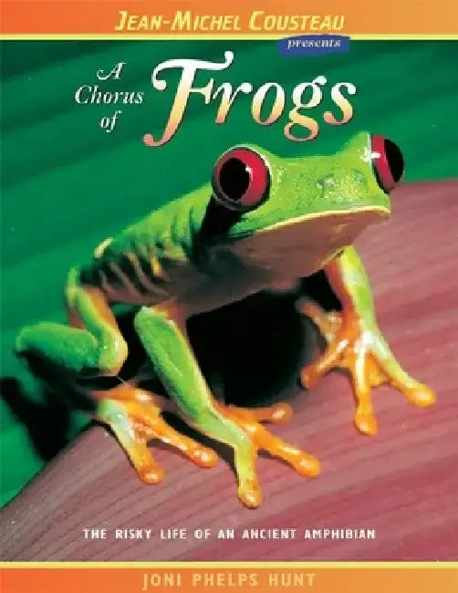 A Chorus of Frogs: The Risky Life of an Ancient Amphibian by Joni Phelps Hunt