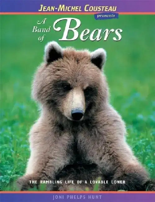 A Band of Bears: The Rambling Life of a Lovable Loner by Joni Phelps Hunt