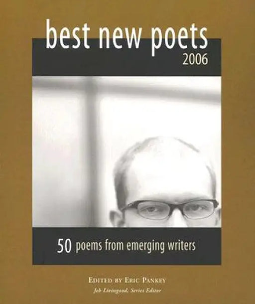 Best New Poets 2006: 50 Poems from Emerging Writers by Eric Pankey