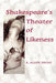 Shakespeare's Theater of Likeness by R. Allen Shoaf