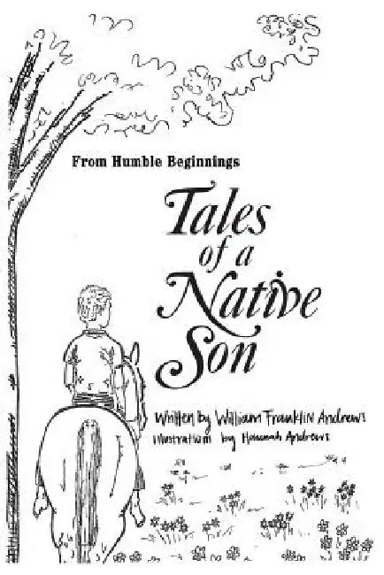 From Humble Beginnings: Tales of a Native Son by Hannah Muriel Andrews
